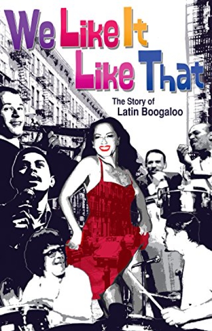 We Like It Like That- The Story of Latin Boogaloo